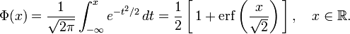      \Phi(x) = \frac{1}{\sqrt{2\pi}} \int_{-\infty}^x e^{-t^2/2} \, dt             = \frac12\left[\, 1 + \operatorname{erf}\left(\frac{x}{\sqrt{2}}\right)\,\right],\quad x\in\mathbb{R}.   